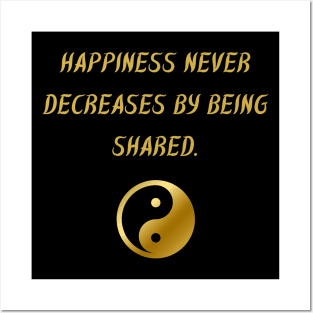 Happiness Never Decreased By Being Shared. Posters and Art